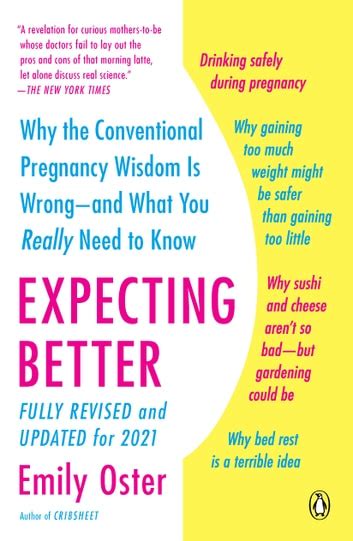 Expecting Better Why the Conventional Pregnancy Wisdom Is Wrong-and What You Really Need to Know Reader