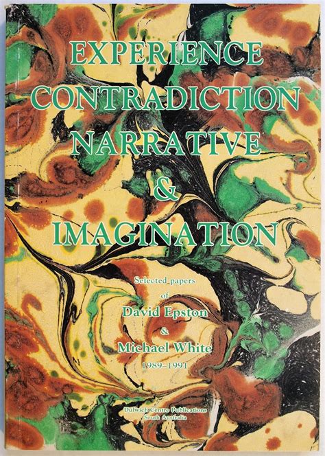 Experience Contradiction Narrative and Imagination Selected papers of David Epston and Michael White 1989-1991 Reader