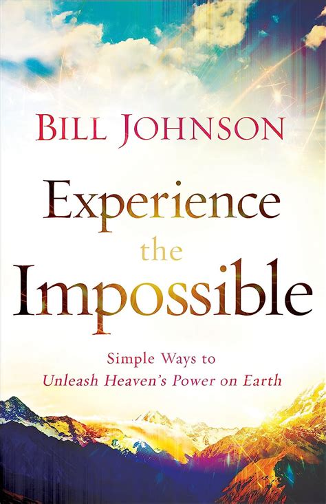 Experience the Impossible Simple Ways to Unleash Heaven s Power on Earth Kindle Editon