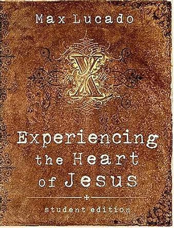 Experiencing the Heart of Jesus Student Edition Lucado Max PDF