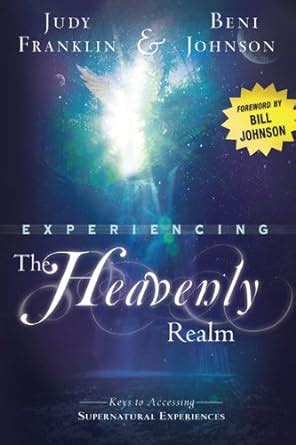 Experiencing the Heavenly Realm Keys to Accessing Supernatural Experiences Reader