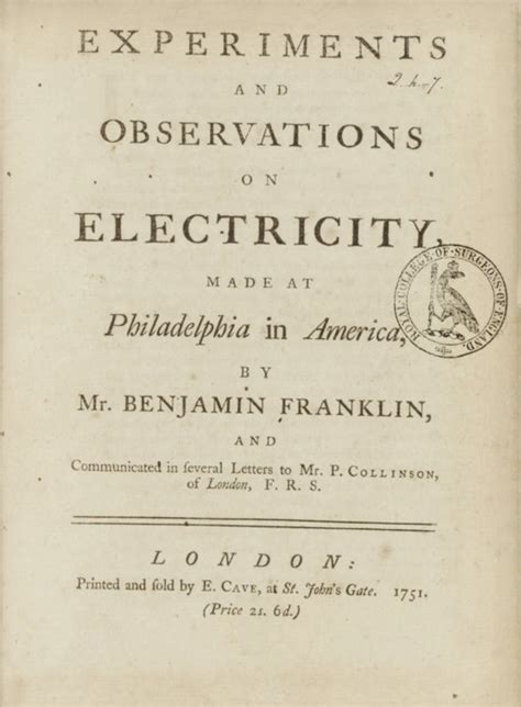Experiments and observations on electricity made at Philadelphia in America by Mr Benjamin Franklin and communicated in several letters to Mr P Collinson of London FRS Epub
