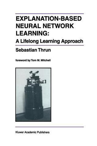 Explanation-Based Neural Network Learning A Lifelong Learning Approach 1st Edition Doc