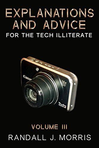 Explanations and Advice for the Tech Illiterate Volumes I-III Reader