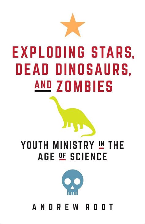 Exploding Stars Dead Dinosaurs and Zombies Youth Ministry in the Age of Science Science for Youth Ministry Doc
