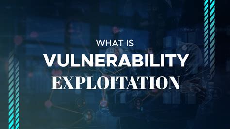 Exploitation of Vulnerabilities: