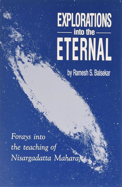 Explorations into the Eternal Forays into the Teaching of Nisargadatta Maharaj 1st Edition Reader