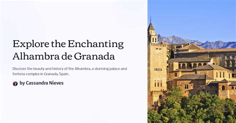 Explore the Enchanting Alhambra: A Historical and Architectural Oasis