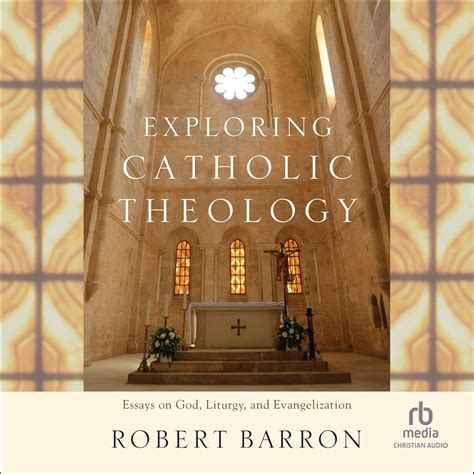 Exploring Catholic Theology Essays on God Liturgy and Evangelization Reader