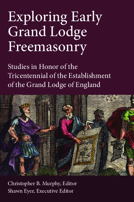 Exploring Early Grand Lodge Freemasonry Studies in Honor of the Tricentennial of the Establishment of the Grand Lodge of England Epub