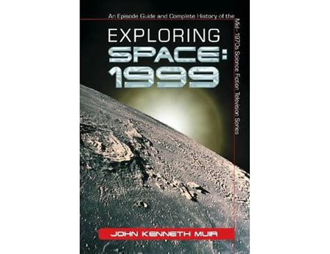 Exploring Space 1999 An Episode Guide and Complete History of the Mid-1970s Science Fiction Televisi PDF