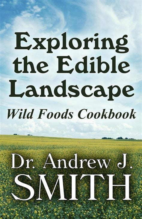 Exploring the Edible Landscape Wild Foods Cookbook Reader