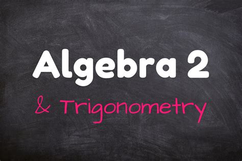 Exploring the Uncharted World of Algebra 2 and Trigonometry