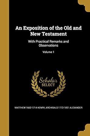 Exposition of the Old and New Testaments With Practical Remarks and Observations Volume 1 Kindle Editon