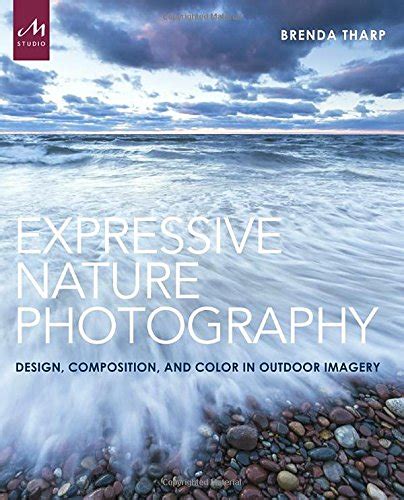 Expressive Nature Photography Design Composition and Color in Outdoor Imagery Epub