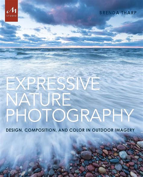 Expressive Nature Photography Design Composition and Color in Outdoor Imagery Epub