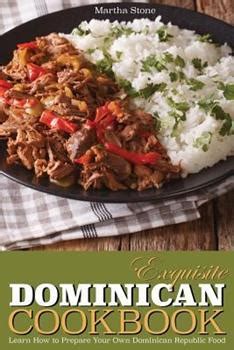 Exquisite Dominican Cookbook Learn How to Prepare Your Own Dominican Republic Food Explore with Us Some Exotic and Delicious Food from Dominican Republic Reader