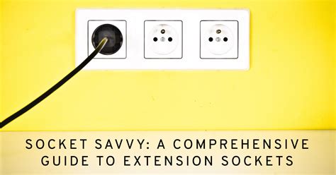 Extension Sockets: A Comprehensive Guide to Safe and Efficient Use