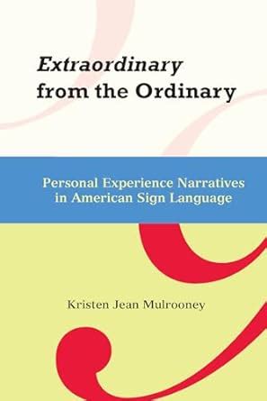 Extraordinary from the Ordinary Personal Experience Narratives in American Sign Language Kindle Editon