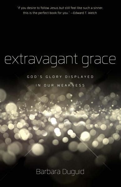Extravagant Grace God s Glory Displayed in Our Weakness Doc
