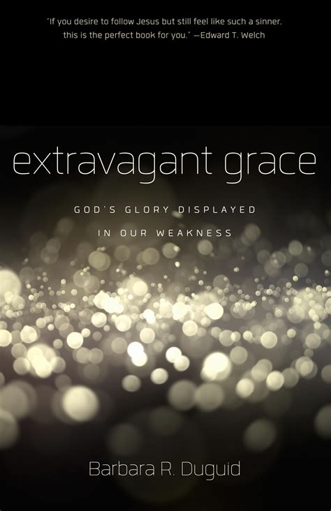 Extravagant Grace God s Glory Displayed in Our Weakness Doc