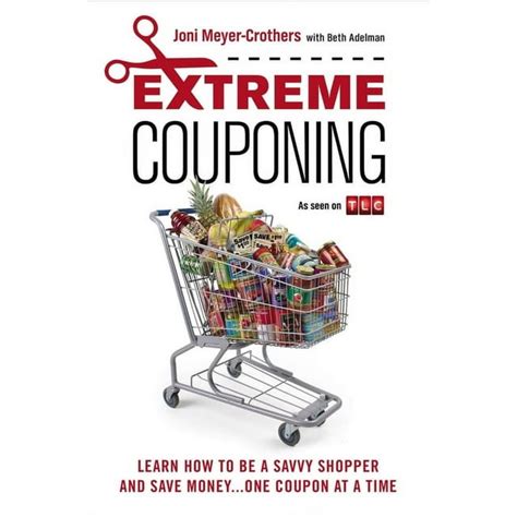 Extreme Couponing Learn How to Be a Savvy Shopper and Save Money... One Coupon At a Time Reader