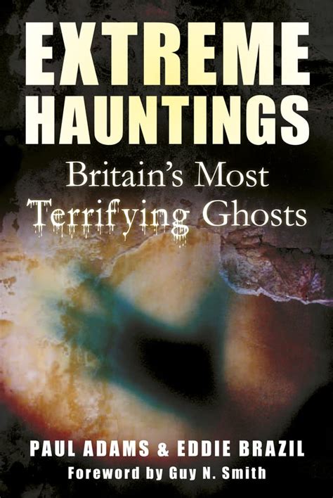Extreme Hauntings Britain s Most Terrifying Ghosts Kindle Editon