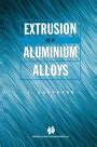 Extrusion of Aluminium Alloys 1st Edition Kindle Editon