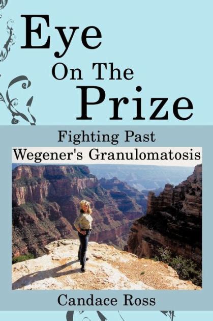 Eye on the Prize Fighting Past Wegener's Granulomatosis PDF