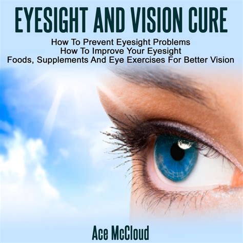 Eyesight And Vision Cure How To Prevent Eyesight Problems How To Improve Your Eyesight Foods Supplements And Eye Exercises For Better Vision Heal Your Eyesight Naturally with Nutrition Reader