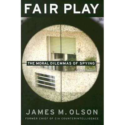 FAIR PLAY THE MORAL DILEMMAS OF SPYING BY JAMES M OLSON Ebook Epub