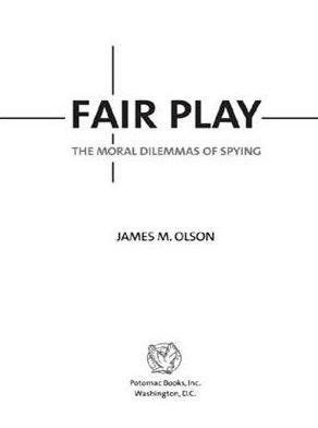 FAIR PLAY THE MORAL DILEMMAS OF SPYING BY JAMES M OLSON Ebook Epub