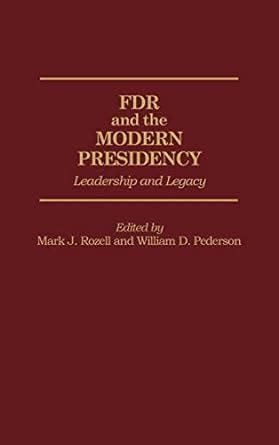FDR and the Modern Presidency Leadership and Legacy Kindle Editon