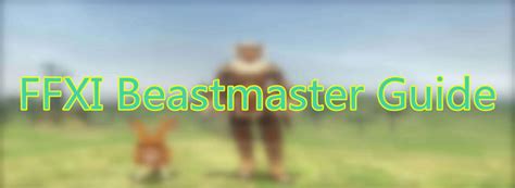 FFXI Beastmaster: The Comprehensive Guide to Dominating the Wild