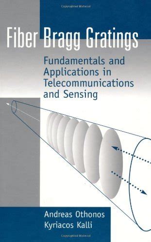 FIBER BRAGG GRATINGS FUNDAMENTALS AND APPLICATIONS IN TELECOMMUNICATIONS AND SENSING Ebook Reader