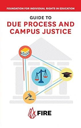FIRE s Guide to Due Process and Campus Justice FIRE s Guides to Student Rights on Campus Doc