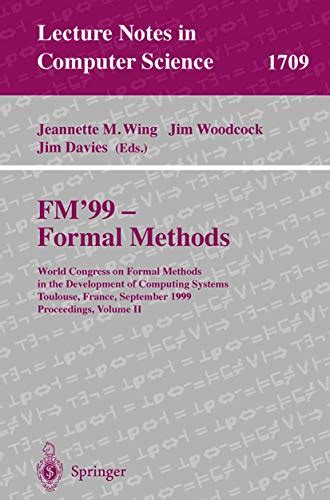FM99-Formal Methods World Congress on Formal Methods in the Development of Computing Systems, Toulo Reader