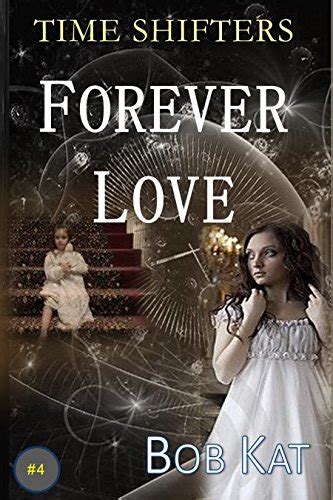 FOREVER LOVE Time Shifters 4 Time Shifters Romance Time Travel