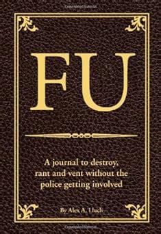 FU Relatives A Journal So You Destroy Rant and Vent without the Police Getting Involved Doc