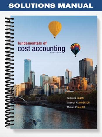 FUNDAMENTALS OF COST ACCOUNTING 4TH EDITION SOLUTIONS MANUAL Ebook Doc