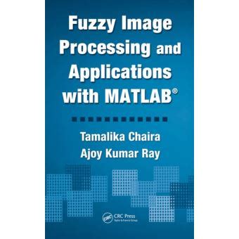 FUZZY IMAGE PROCESSING AND APPLICATIONS WITH MATLAB PDF Ebook Kindle Editon
