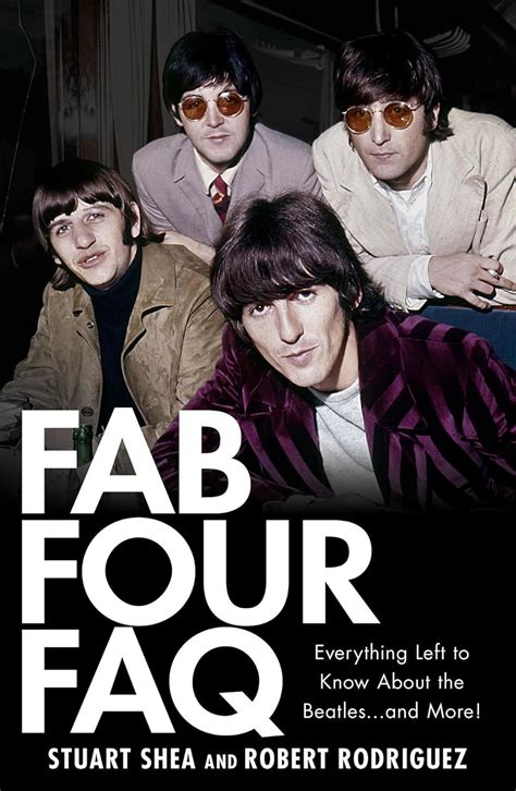 Fab Four FAQ Everything Left to Know About the Beatles and More FAQ Series Reader