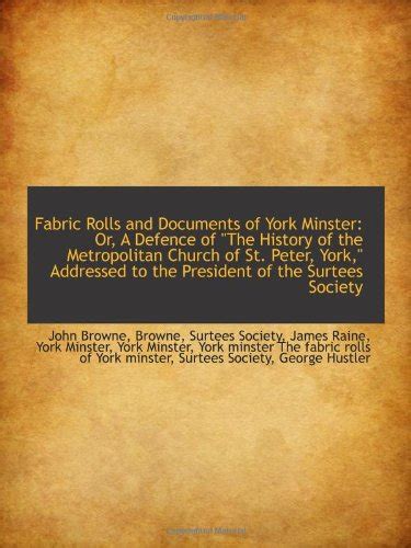 Fabric Rolls and Documents of York Minster; Addressed to the President of the Surtees Society Doc