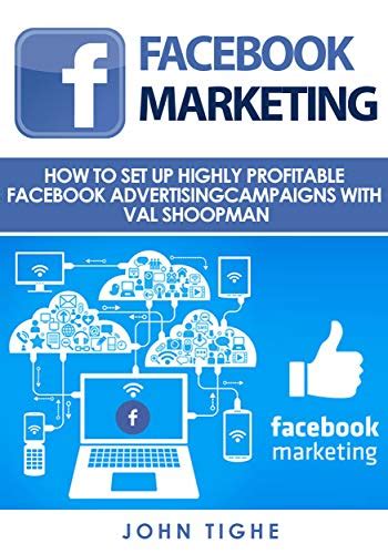 Facebook Marketing How to Set Up Highly Profitable Facebook Advertising Campaigns with Val Shoopman Epub