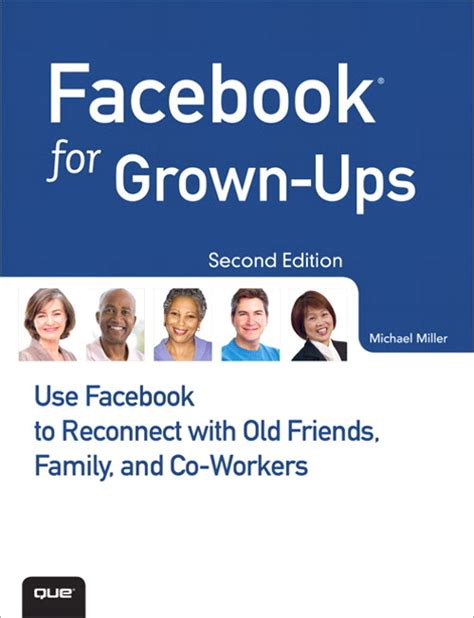 Facebook for Grown-Ups Use Facebook to Reconnect with Old Friends Family and Co-Workers 2nd Edition PDF