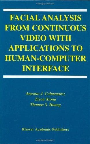 Facial Analysis from Continuous Video with Applications to Human-Computer Interface 1st Edition Reader
