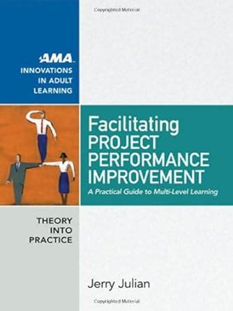 Facilitating Project Performance Improvement: A Practical Guide to Multi-Level Learning Reader