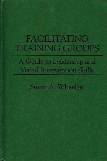 Facilitating Training Groups A Guide to Leadership and Verbal Intervention Skills 1st Edition PDF