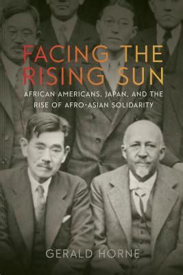 Facing the Rising Sun African Americans Japan and the Rise of Afro-Asian Solidarity