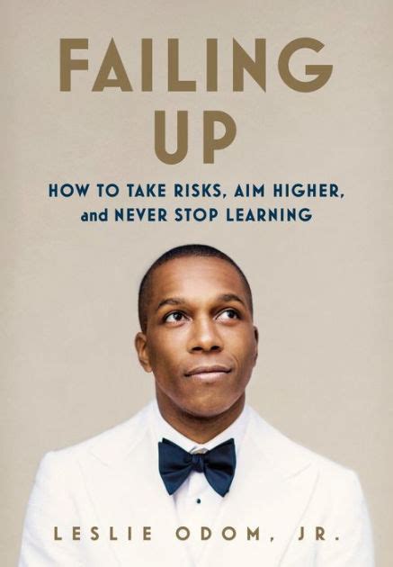 Failing Up How to Take Risks Aim Higher and Never Stop Learning Doc